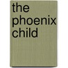 The Phoenix Child door Henry Southern