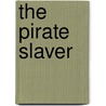 The Pirate Slaver door Harry Collingwood