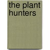 The Plant Hunters by Carolyn Fry