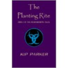 The Planting Rite door Kip Parker