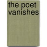 The Poet Vanishes by Robert J. Pessek