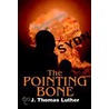 The Pointing Bone by J. Thomas Luther