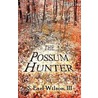 The Possum Hunter door Iii S. Earl Wilson