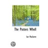 The Potters Whell by Ian Maclaren