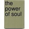 The Power of Soul by Robert Sardello