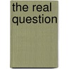 The Real Question door Adrian Fogelin