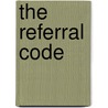 The Referral Code door Phil Glosserman