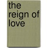 The Reign of Love door Onbekend