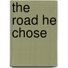The Road He Chose by Professor William Paul
