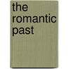 The Romantic Past door Ralph Nevill