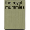 The Royal Mummies by Sir Grafton Elliot Smith