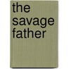 The Savage Father door Pier Paolo Pasolini