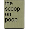 The Scoop on Poop by Wayne Lynch
