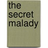 The Secret Malady by Linda E. Merians