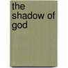 The Shadow of God door Anthony A. Goodman