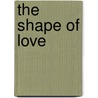 The Shape Of Love door Victoria Smith