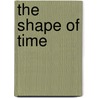 The Shape of Time door Raymond Bellour