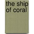 The Ship Of Coral