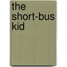 The Short-Bus Kid by Willard Helmuth