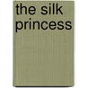 The Silk Princess by Katie Chase