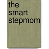 The Smart Stepmom by Ron L. Deal