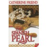 The Spanish Pearl by Catherine Friend