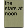 The Stars at Noon by Dennis Johnston
