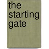The Starting Gate by Neil G. Bennett