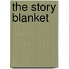 The Story Blanket door Harriet May Savitz