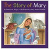 The Story Of Mary by Patricia A. Pingry