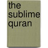 The Sublime Quran door Laleh Bakhtiar