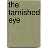 The Tarnished Eye by Judith Guest