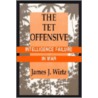 The Tet Offensive by James J. Wirtz