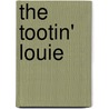 The Tootin' Louie door Don L. Hofsommer