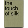 The Touch Of Silk door Betty Roland