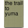 The Trail To Yuma door Terrell L. Bowers