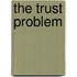 The Trust Problem