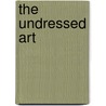 The Undressed Art door Peter Steinhart