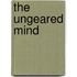 The Ungeared Mind