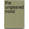 The Ungeared Mind door Robert Howland Chase