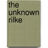 The Unknown Rilke