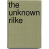 The Unknown Rilke door Von Rainer Maria Rilke