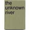 The Unknown River door Pg Hamerton