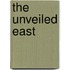 The Unveiled East