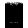 The Vanished Wife door John Smith