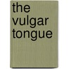 The Vulgar Tongue by Pickpocket Eloquence