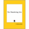 The Wandering Jew by Sengan Baring-Gould