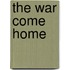 The War Come Home
