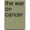 The War On Cancer by Guy B. Faguet