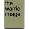 The Warrior Image door Andrew J. Huebner